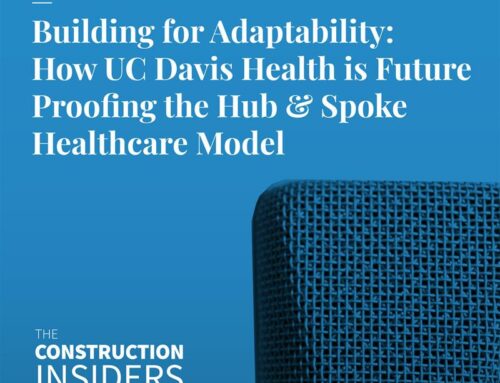 Building for Adaptability: How UC Davis Health is Future Proofing the Hub & Spoke Healthcare Model